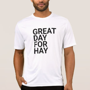 Great Day For Hay ,great day for hay,letterkenny,h T-Shirt