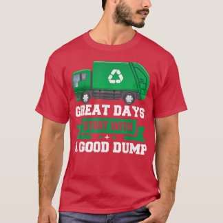 Great days start with a good dump Garbage Truck Dr T-Shirt