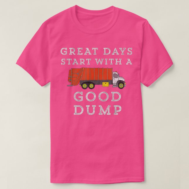 Great Days Start With Good Dump Garbage Truck Funn T-Shirt (Design Front)