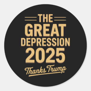 Great Depression 2025 Thanks Trump Ironic Politica Classic Round Sticker