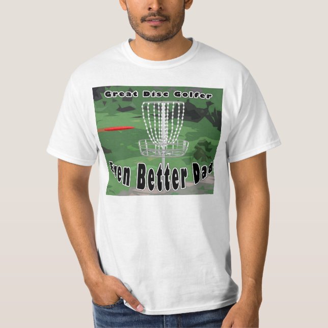 Great disc golfer, even better dad tshirt (Front)