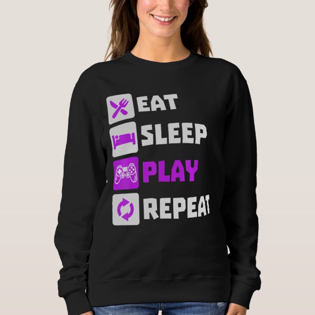 Great Eat Sleep Play Repeat Videogames Games Conso Sweatshirt (Front)