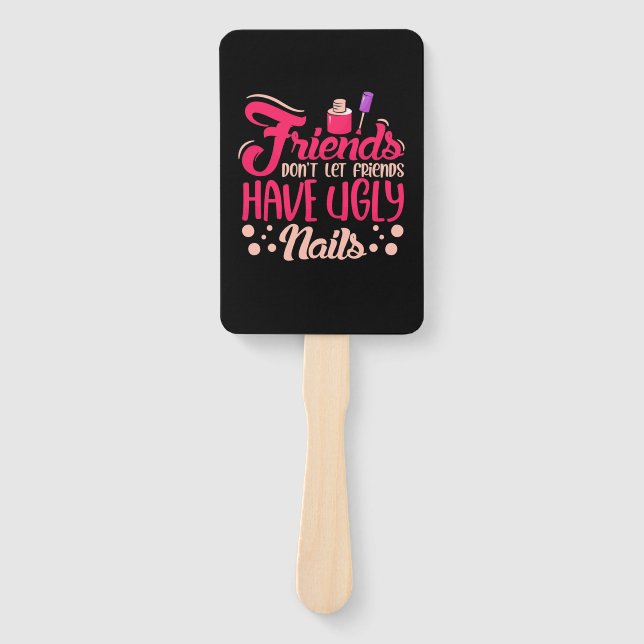 Great Friends Have Ugly Nails Hand Fan (Front)