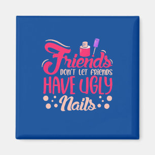 Great Friends Have Ugly Nails Magnet