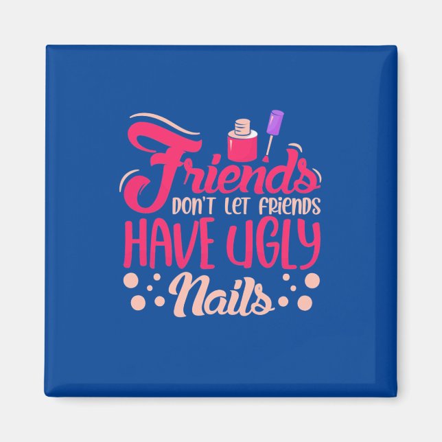 Great Friends Have Ugly Nails Magnet (Front)
