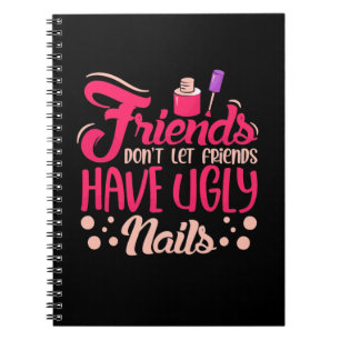 Great Friends Have Ugly Nails Notebook