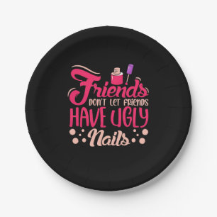 Great Friends Have Ugly Nails Paper Plate