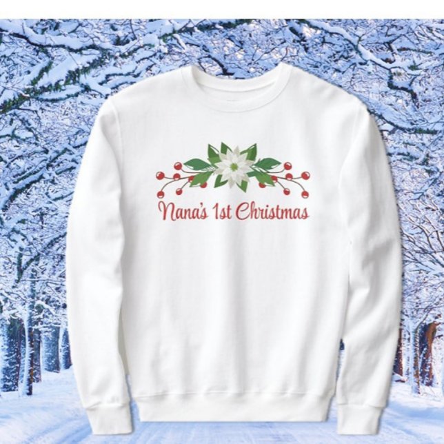 Great Gift! Nana's First Christmas Sweatshirt (Creator Uploaded)
