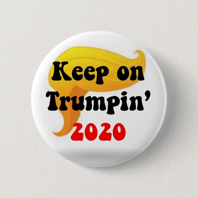 GREAT HAIR DAY! KEEP ON TRUMPIN 2020 BUTTON!!!! 6 CM ROUND BADGE (Front)