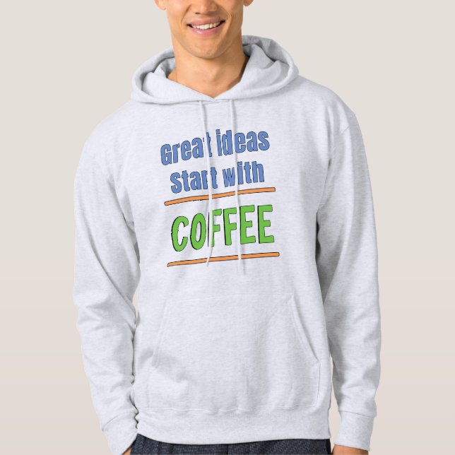 Great ideas start with Coffee Sweatshirt (Front)