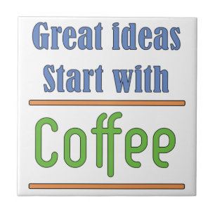 Great ideas Start with Coffee Tile