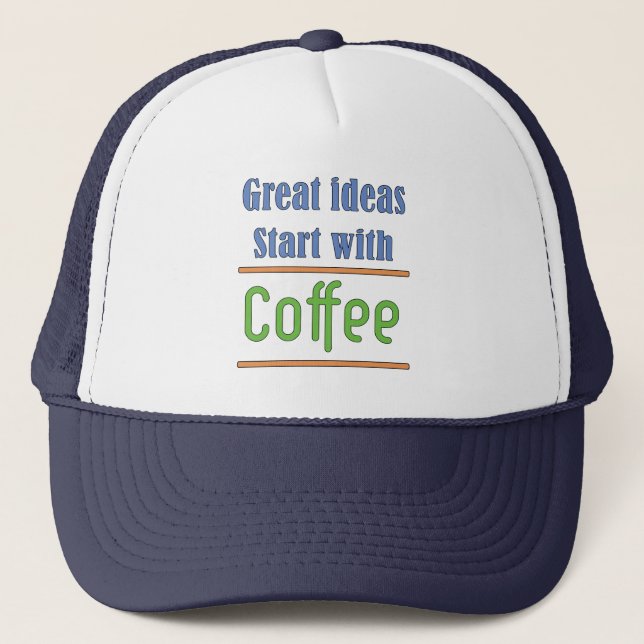 Great ideas Start with Coffee Trucker Hat (Front)