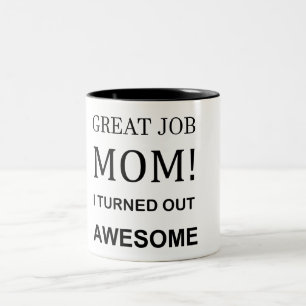Great Job Mom I turned out Awesome Mug