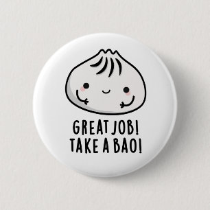 Great Job Take A Bao Funny Dimsum Pun 6 Cm Round Badge