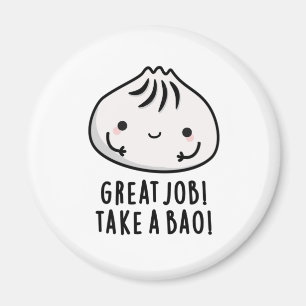 Great Job Take A Bao Funny Dimsum Pun Magnet