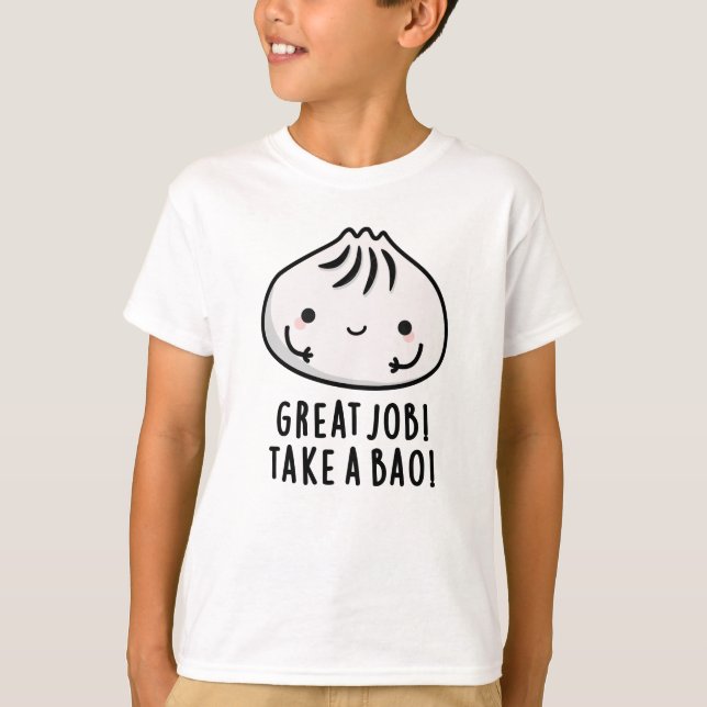 Great Job Take A Bao Funny Dimsum Pun T-Shirt (Front)