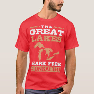 Great Lakes Unsalted And Shark Free  T-Shirt