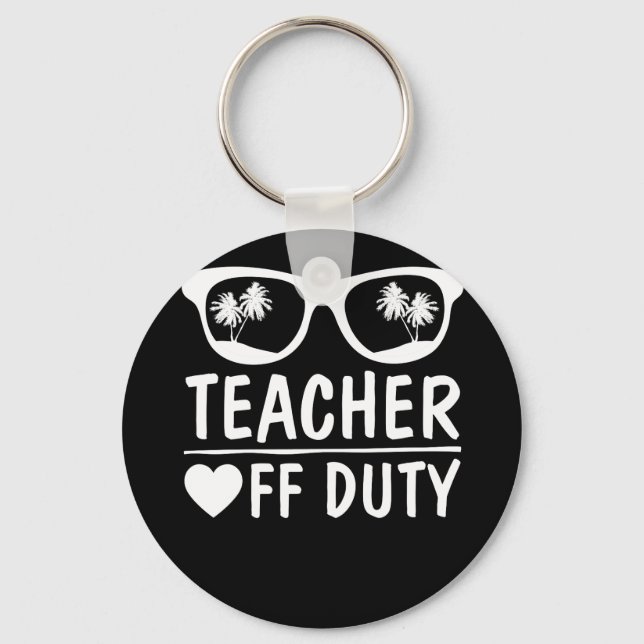 Great Last Day of School Funny Off Duty Teacher Key Ring (Front)
