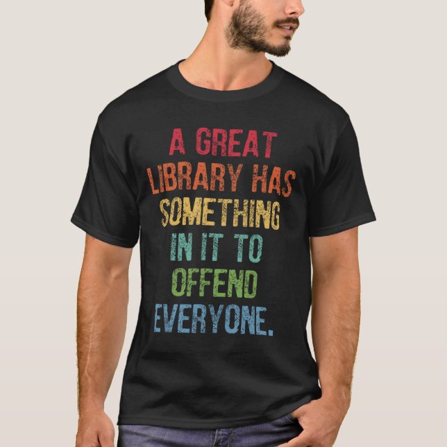 Great Library Has Something In It To Offend Everyo T-Shirt (Front)