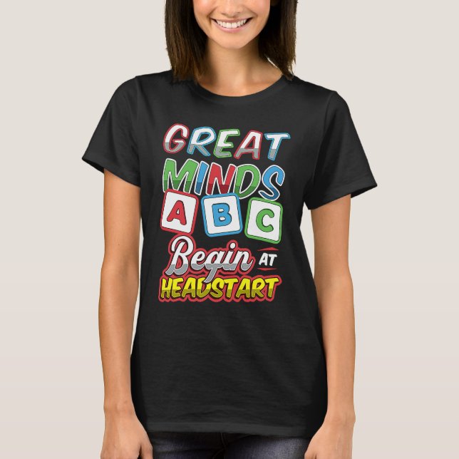 Great Minds Begin At Headstart ABCD Teacher T-Shirt (Front)