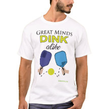 "Great Minds Dink Alike" Pickleball T-Shirt