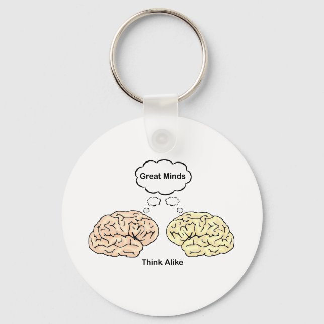 Great Minds Think Alike! Key Ring (Front)