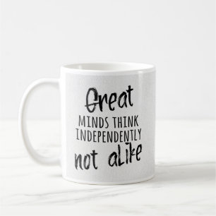 Great minds think independently, not alike coffee mug