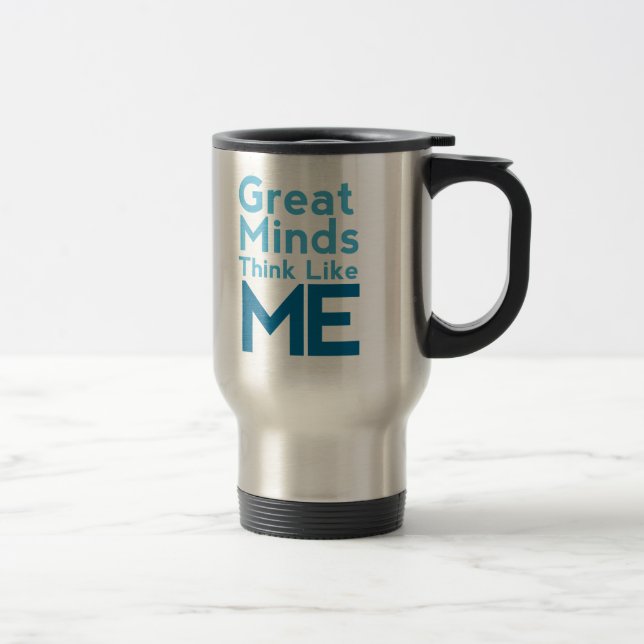 Great Minds Think Like Me Travel Mug (Right)