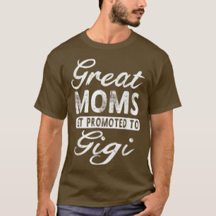 Great Moms Get Promoted To Gigi Grandma Gift T T-Shirt