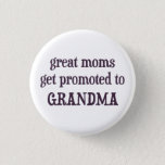 Great Moms Get Promoted To Grandma 3 Cm Round Badge<br><div class="desc">Great gift or tshirt for grandma and grandmother,  or for expectant pregnant mothers to announce grandchildren to their parents!  Congratulations on your genetic spread.</div>
