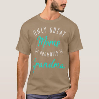 Great Moms Get Promoted to Grandma Shirt, Pregnanc T-Shirt