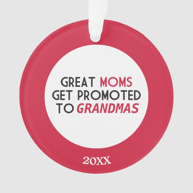 Great Moms Get Promoted to Grandmas Ornament (Front)