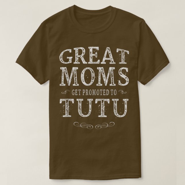Great Moms Get Promoted To Tutu Grandma Gift Women T-Shirt (Design Front)