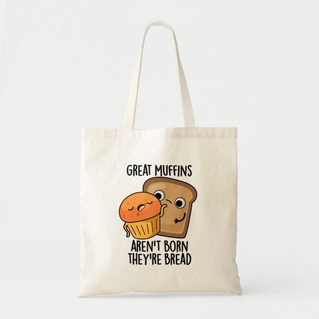 Great Muffins Aren't Born They're Bread Funny Food Tote Bag (Front)