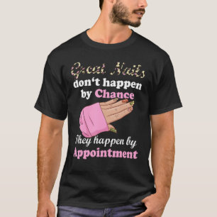 Great Nails Happen By Appointment Manicure Nail Te T-Shirt
