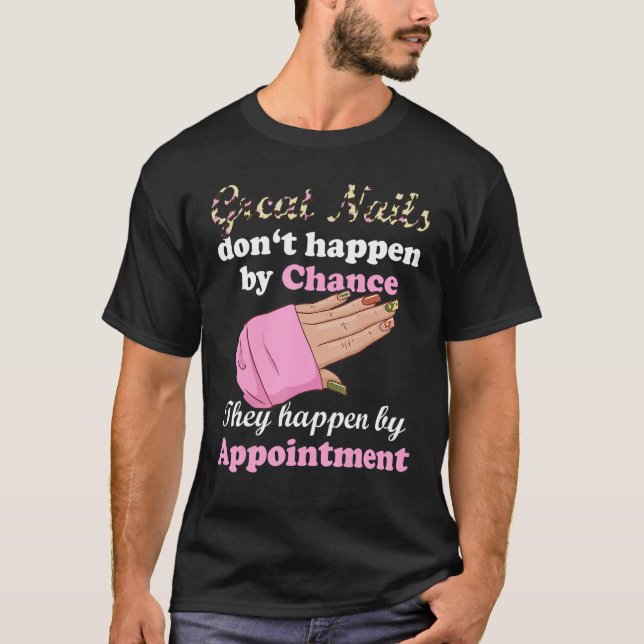 Great Nails Happen By Appointment Manicure Nail Te T-Shirt (Front)