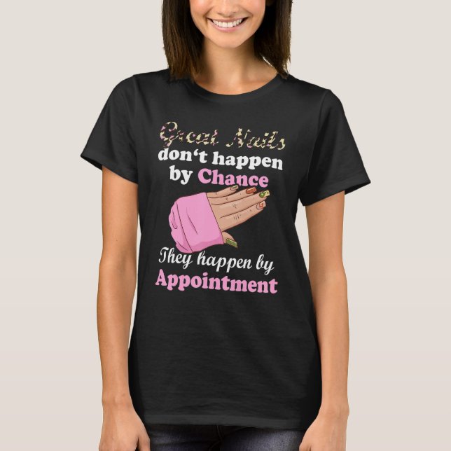 Great Nails Happen By Appointment Manicure Nail Te T-Shirt (Front)