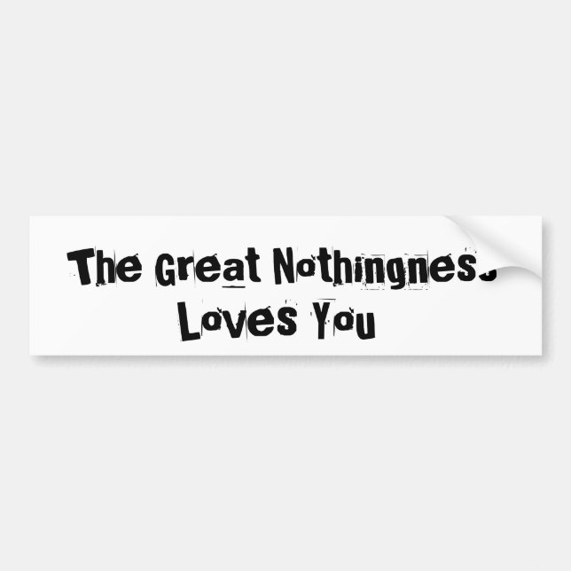 Great Nothingness Loves You Bumper Sticker (Front)