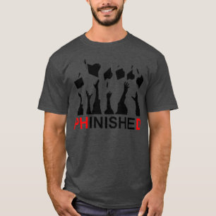 Great Phinished Phd Funny Doctorate Graduation 7 T-Shirt