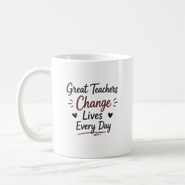 Great Teachers Change Lives Every Day Coffee Mug (Left)