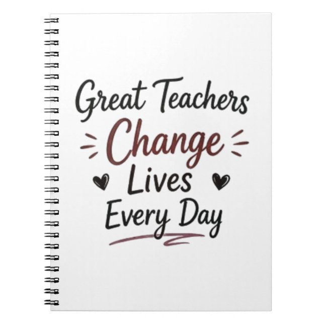 Great Teachers Change Lives Every Day Notebook (Front)