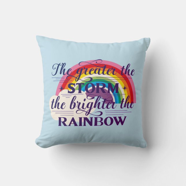 Great The Storm Brighter The Rainbow Cushion (Front)