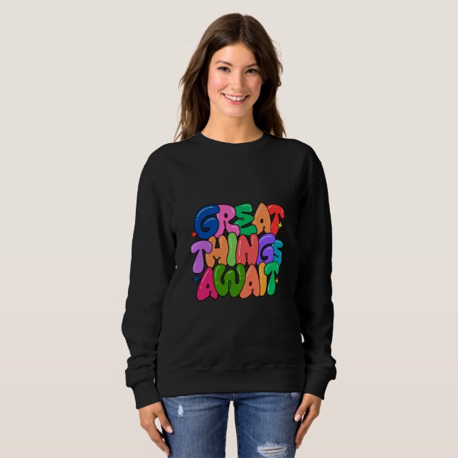 Great Things Await | Colourful Bubble Text  Sweatshirt (Front Full)