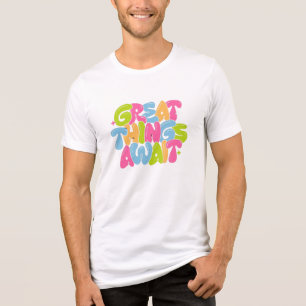 Great Things Await Motivational T-Shirt Tri-Blend Shirt