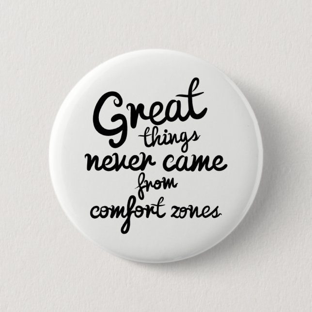 Great Things Never Came From Comfort Zones 6 Cm Round Badge (Front)