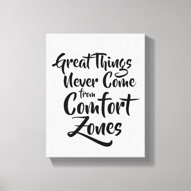 Great Things Never Come from Comfort Zones Inspire Canvas Print (Front)