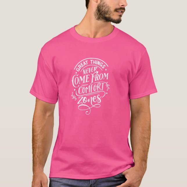 Great Things Never Come From Comfort Zones - Motiv T-Shirt (Front)