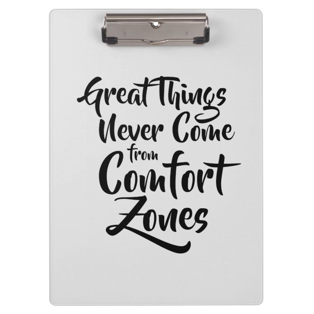 Great Things Never Come from Comfort Zones Quote Clipboard (Front)