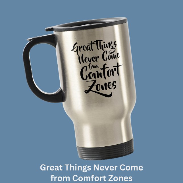 Great Things Never Come from Comfort Zones Quote Travel Mug (Creator Uploaded)