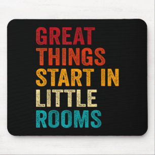 Great Things Start In Little Rooms Funny Motivatio Mouse Pad